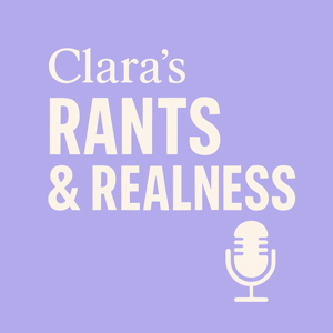 Clara’s Rants & Realness