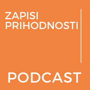 Podcast ZAPISI PRIHODNOSTI Archives - Podcast.si by Podcast ZAPISI PRIHODNOSTI Archives - Podcast.si