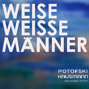 WEISE WEISSE MÄNNER • POTOFSKI • HAUSMANN