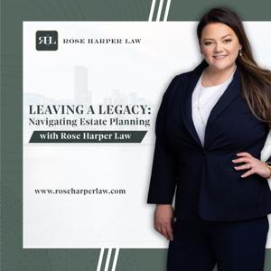 Navigating Estate Planning With Rose Harper Law