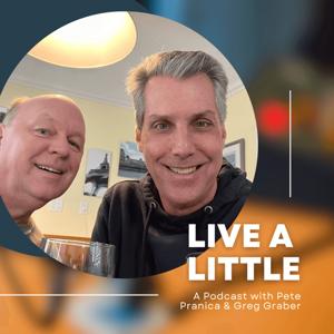 The LiveALittle Podcast with Pete Pranica & Greg Graber