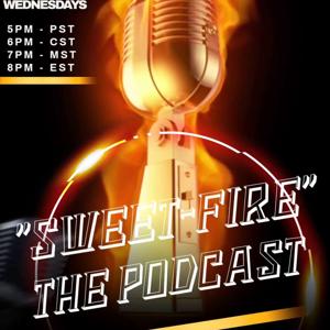 “Sweet-Fire” - The Podcast
