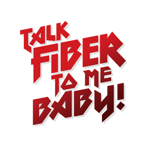 TALK FIBER TO ME, BABY!!