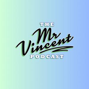 The Mr. Vincent Podcast