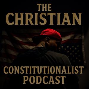 The Christian Constitutionalist Podcast