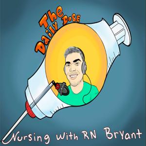 The Daily Dose: Nursing with RN Bryant