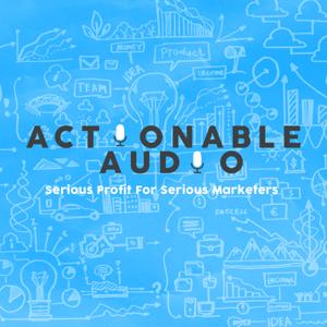 Actionable Audio: Serious Profit For Serious Marketers