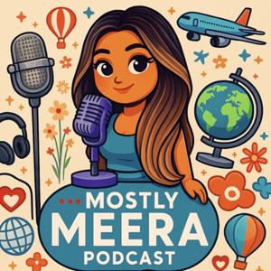 Mostly Meera Podcast
