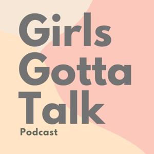 Girls Gotta Talk Podcast