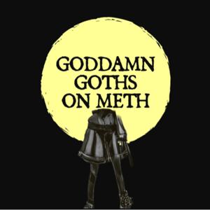 GODDAMN GOTHS ON METH
