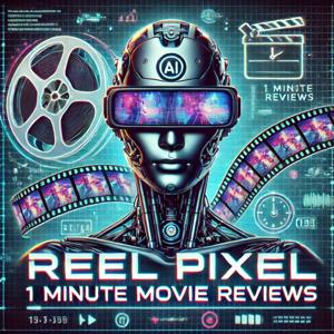Reel Pixel - 1 Minute Movie Reviews