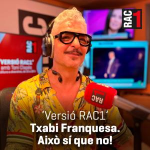 Versió RAC1 - Txabi Franquesa. Això sí que no by RAC1