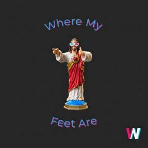 The What Now Podcast: Where Your Feet Are