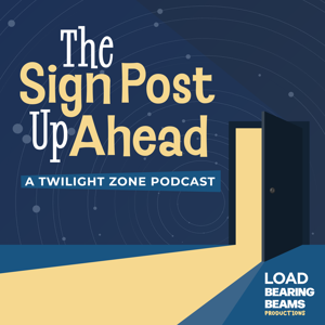 The Sign Post Up Ahead: A Twilight Zone Podcast