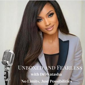 Unboxed and Fearless Podcast with Dr. Natasha Weems, DNP-BC