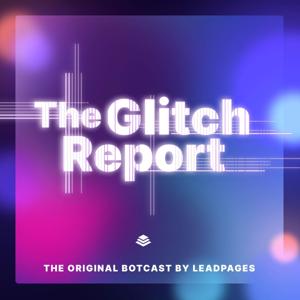 The Glitch Report: The Original Marketing Botcast
