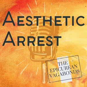 The Epicurean Vagabonds present Aesthetic Arrest