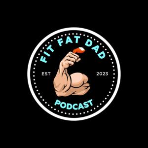 Fit Fat Dad Podcast