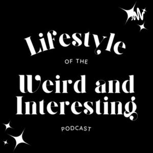 Lifestyle of the Weird and Interesting