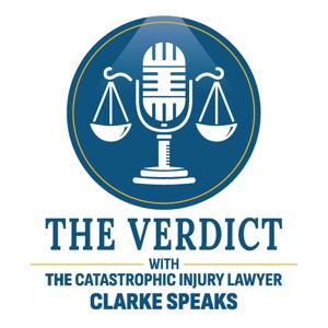 The Verdict with the Catastrophic Injury Lawyer Clarke Speaks