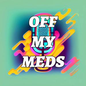 Off My Meds Podcast