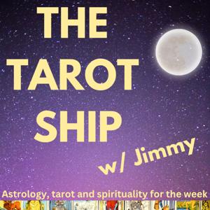 The Tarot Ship: Tarot, Astrology and Spirituality w/ Jimmy