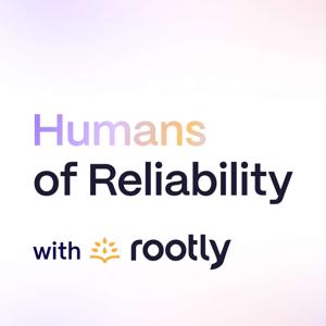 Humans of Reliability