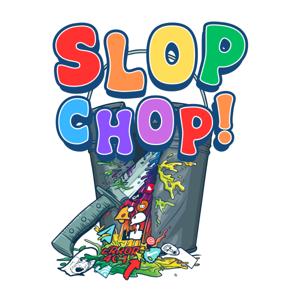 Slop Chop!