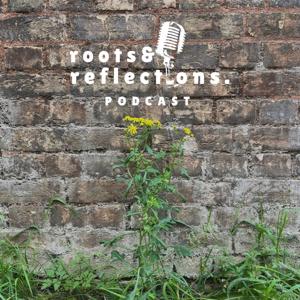 Roots and Reflections Podcast