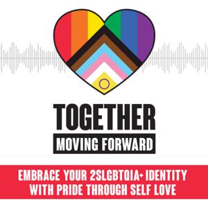 Together Moving Forward: Embrace Your LGBTQ Identity With Pride Through Self Love