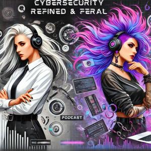 Cybersecurity Refined and Feral