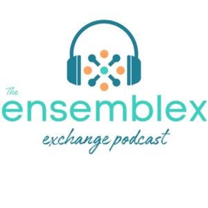 The Ensemblex Exchange Podcast