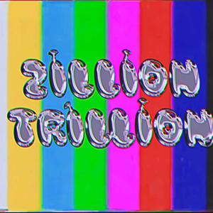 ZILLION TRILLION