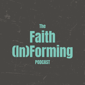 The Faith (In)Forming Podcast