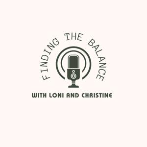 Finding the Balance with Loni and Christine