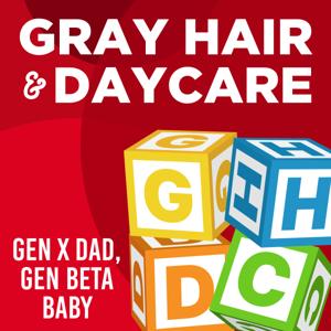 Gray Hair & Daycare : Gen X Dad, Gen Beta Baby