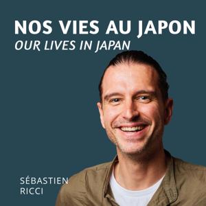 Nos Vies au Japon | Our Lives in Japan – Hosted by Sébastien Ricci