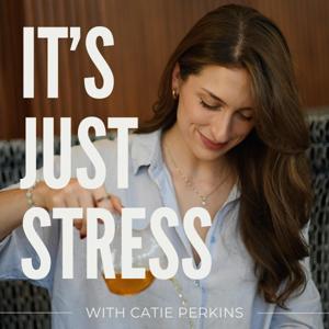 It's Just Stress with Catie Perkins