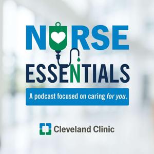 Nurse Essentials:  A podcast focused on caring for you by Cleveland Clinic