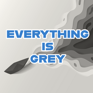 Everything is Grey