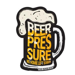 Beer Pressure The Podcast: No Homie Left Sober