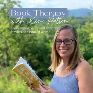 Book Therapy with Kim Patton: Encouraging Foster and Adoptive Families One Book at a Time