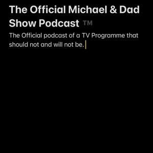 The Official Michael and Dad Show Podcast