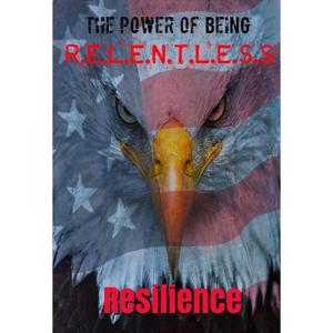 The Power of Being R.E.L.E.N.T.L.E.S.S: Resilience
