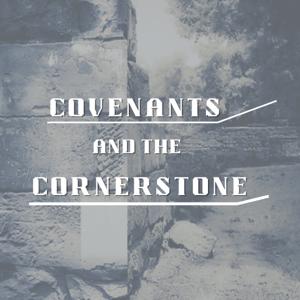 Covenants and the Cornerstone