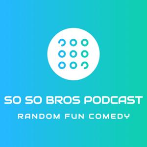SoSoBros' Podcast