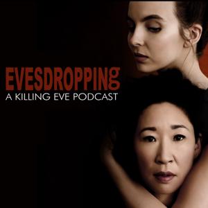 Evesdropping: A Killing Eve Podcast by Crossroads Comedy Theater