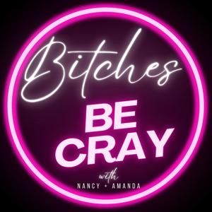 Bitches Be Cray