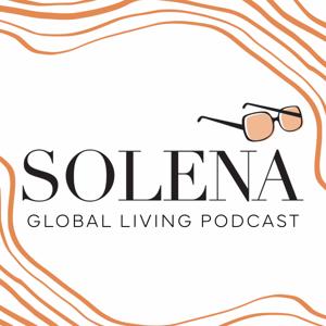 Solena Global Living Podcast: Real stories, real estate, and the realities of life abroad