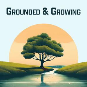 Grounded & Growing